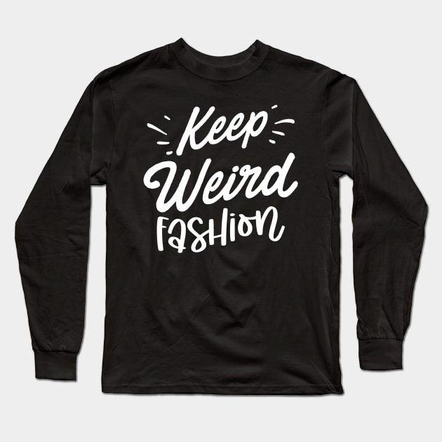 Keep Weird Fashion Long Sleeve T-Shirt by Dojaja